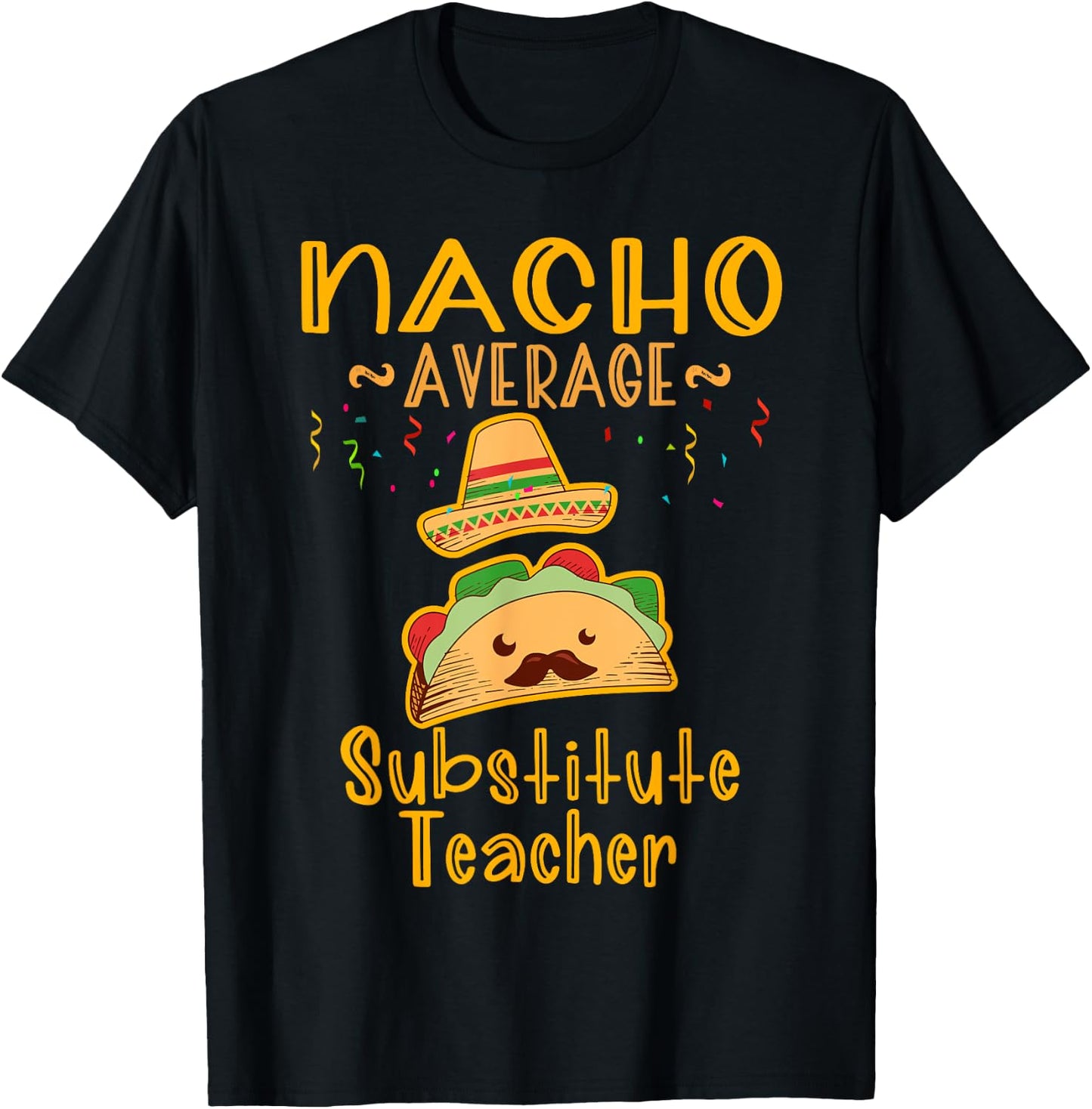 Nacho Average Substitute Teacher Cinco de Mayo Men Women T-Shirt - T-Shirt | Black