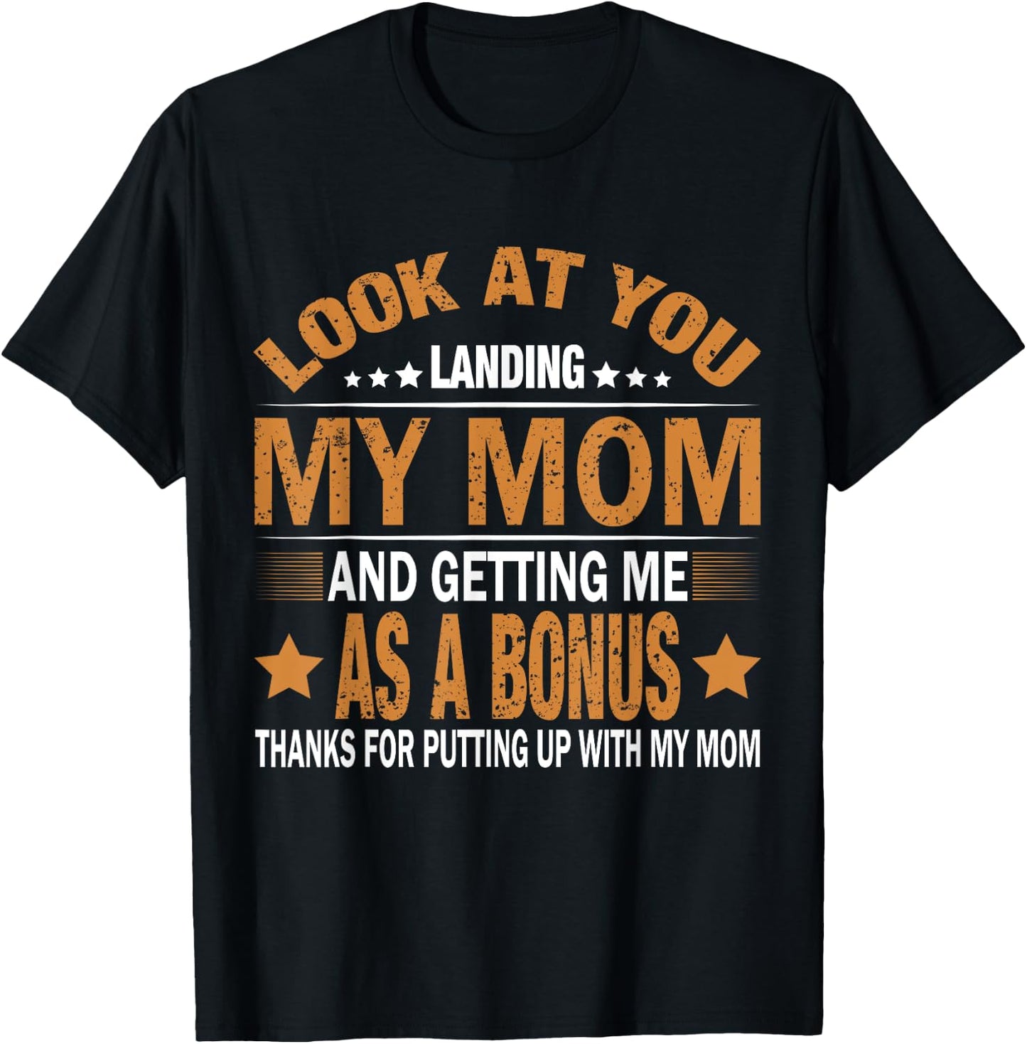 Look At You Landing My Mom And Getting Me As A Bonus Stepdad T-Shirt - T-Shirt | Black