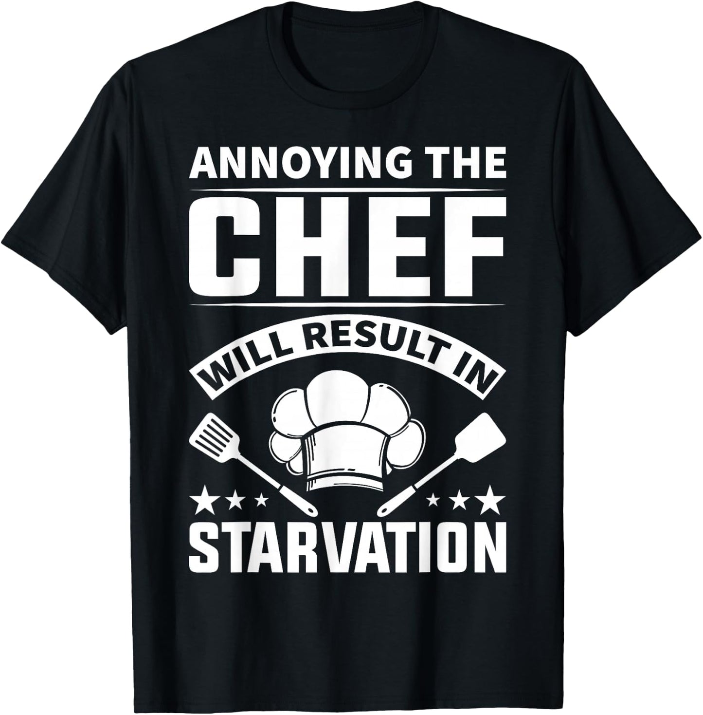 Annoying The Chef Will Result In Starvation - Chef T-Shirt - T-Shirt | Black