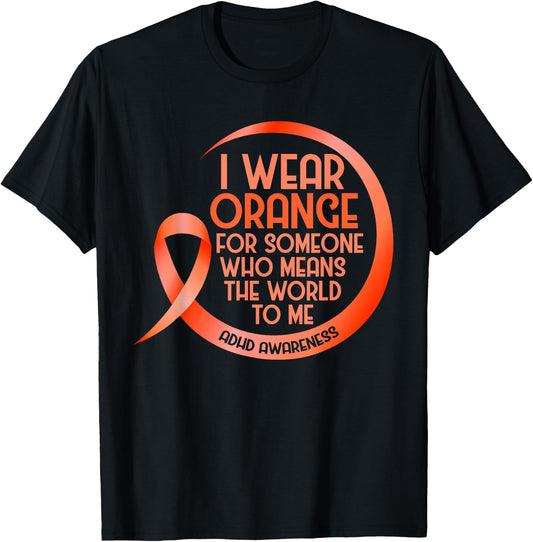 ADHD Awareness Orange Ribbon I Wear Orange For Someone Who T-Shirt - T-Shirt | Black