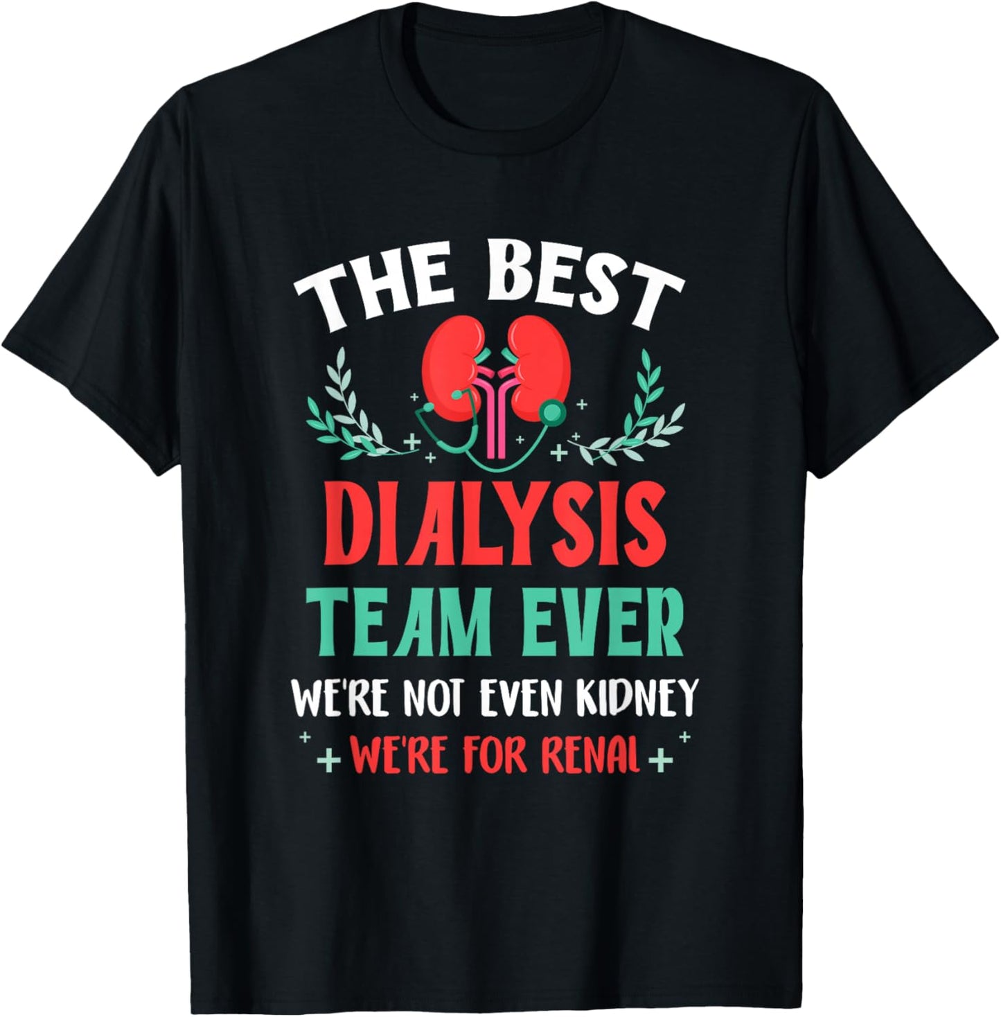 The Best Dialysis Team Ever Nurse Kidney Joke Hemodialysis T-Shirt - T-Shirt | Black