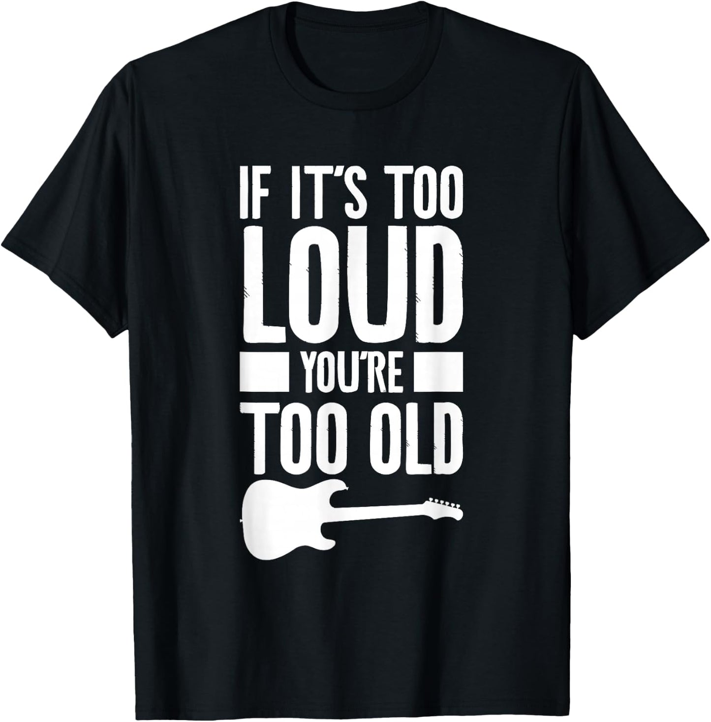 If It's Too Loud You're Too Old Bass Bassist T-Shirt - T-Shirt | Black