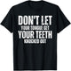 Don't let your Tongue get your Teeth knocked out Funny T-Shirt - T-Shirt | Black