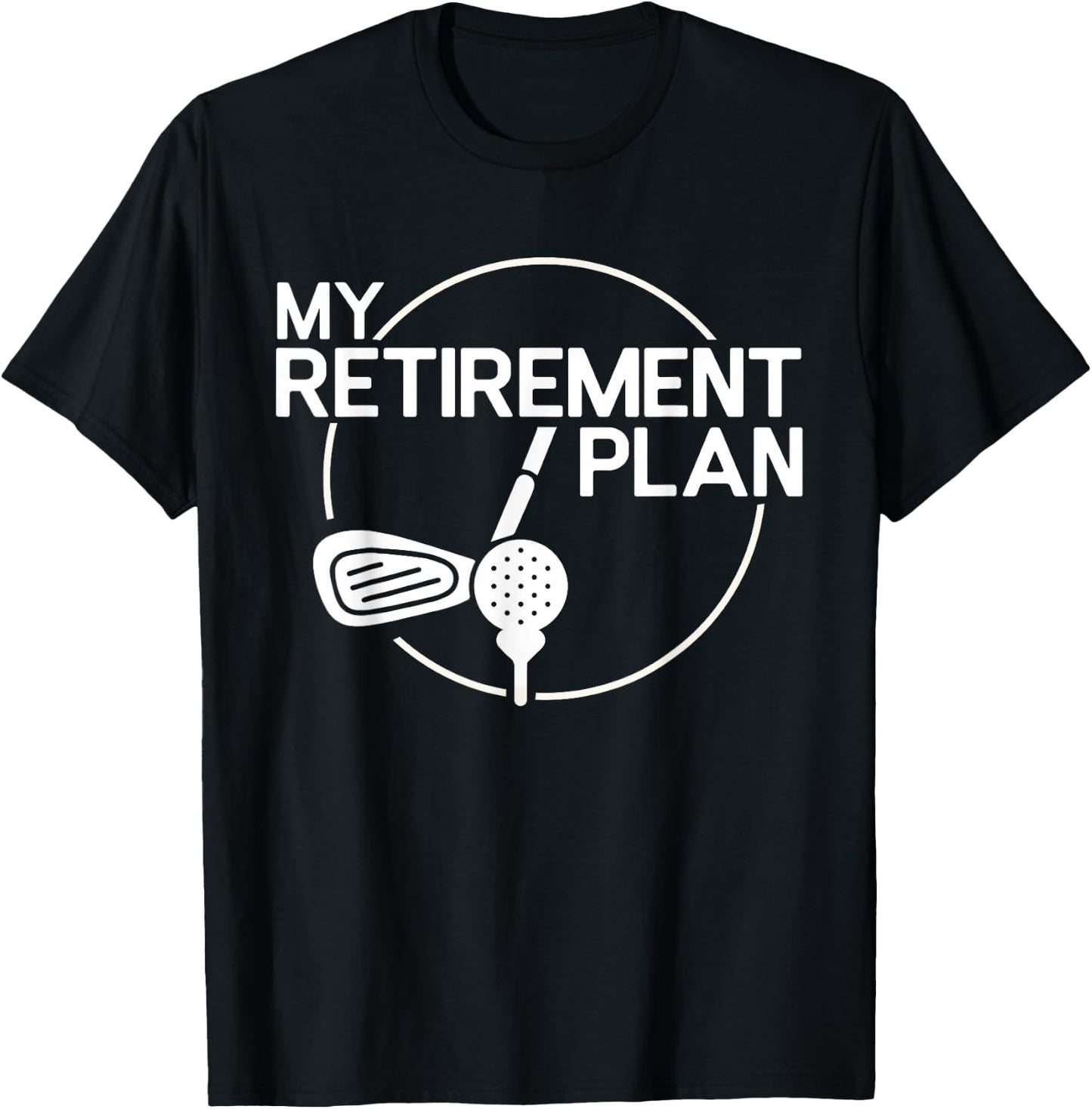 My Retirement Plan Golf Funny Golfing Retirement Men Women T-Shirt - T-Shirt | Black
