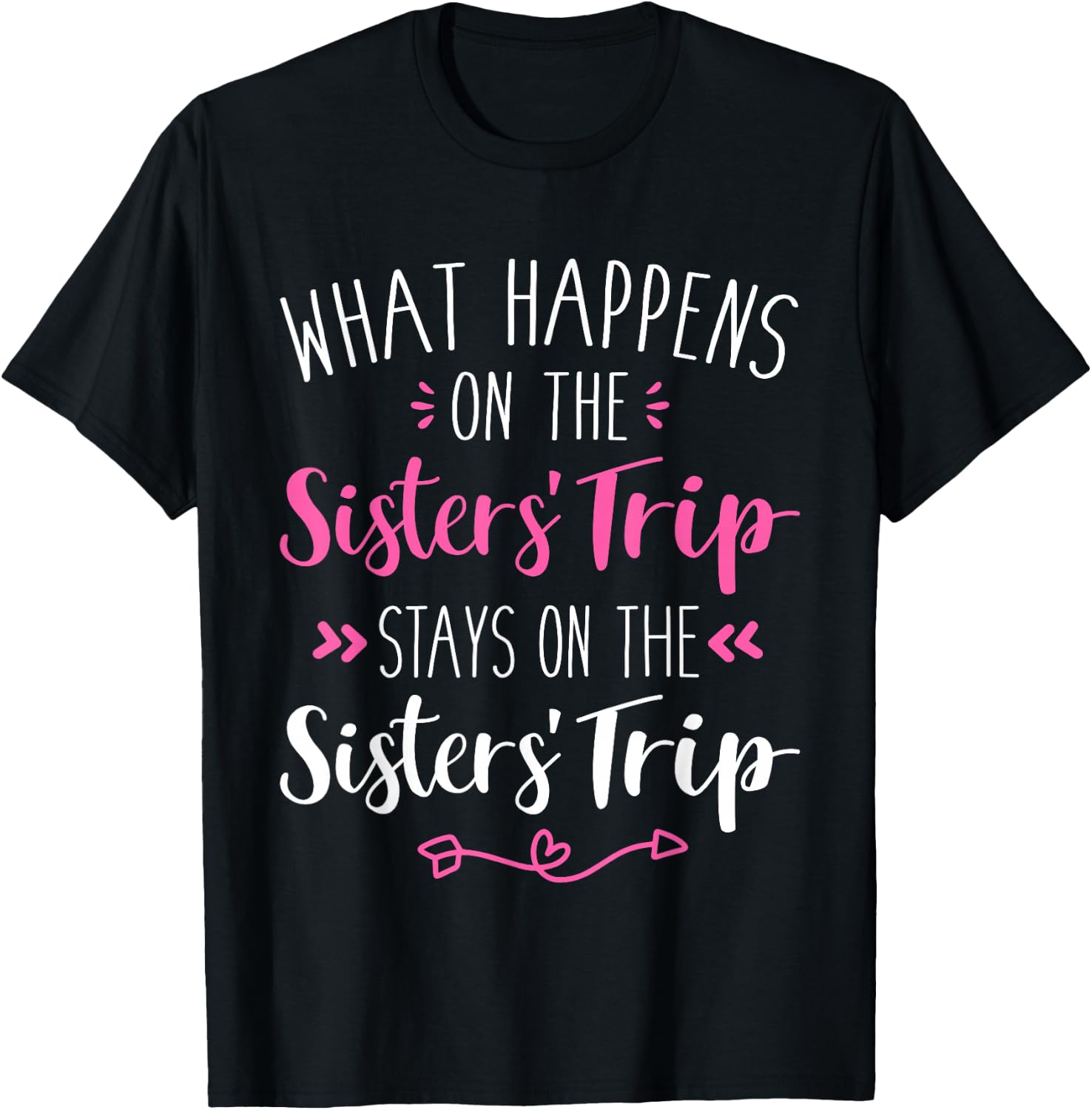 What happens sisters trip stays on the sisters weekend T-Shirt - T-Shirt | Black