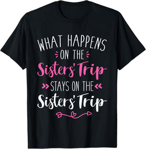 What happens sisters trip stays on the sisters weekend T-Shirt - T-Shirt | Black