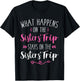 What happens sisters trip stays on the sisters weekend T-Shirt - T-Shirt | Black