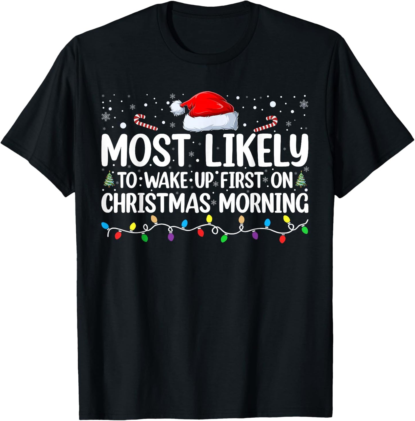 Most Likely To Wake Up First On Christmas Morning Xmas Light T-Shirt - T-Shirt | Black