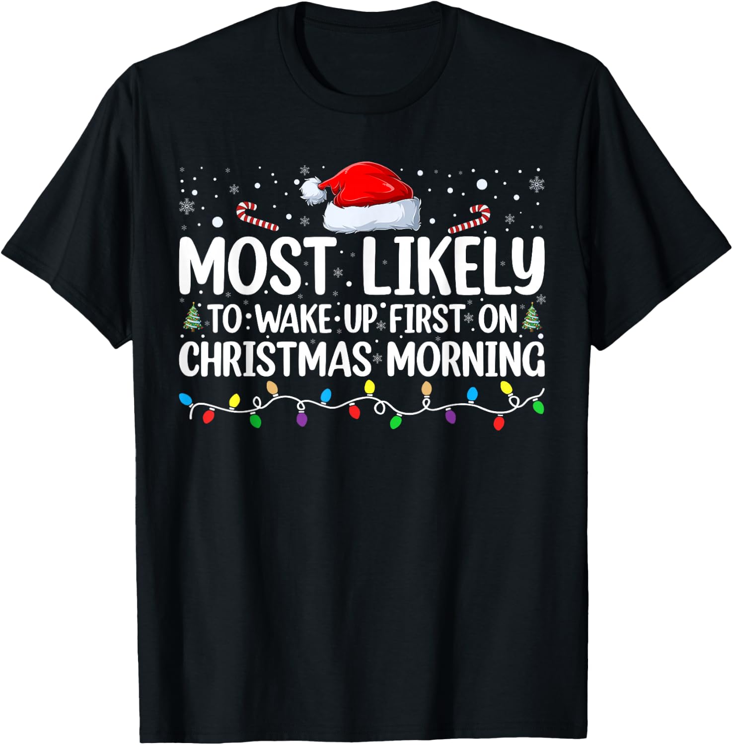 Most Likely To Wake Up First On Christmas Morning Xmas Light T-Shirt - T-Shirt | Black