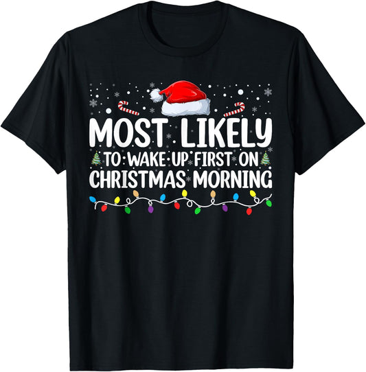 Most Likely To Wake Up First On Christmas Morning Xmas Light T-Shirt - T-Shirt | Black