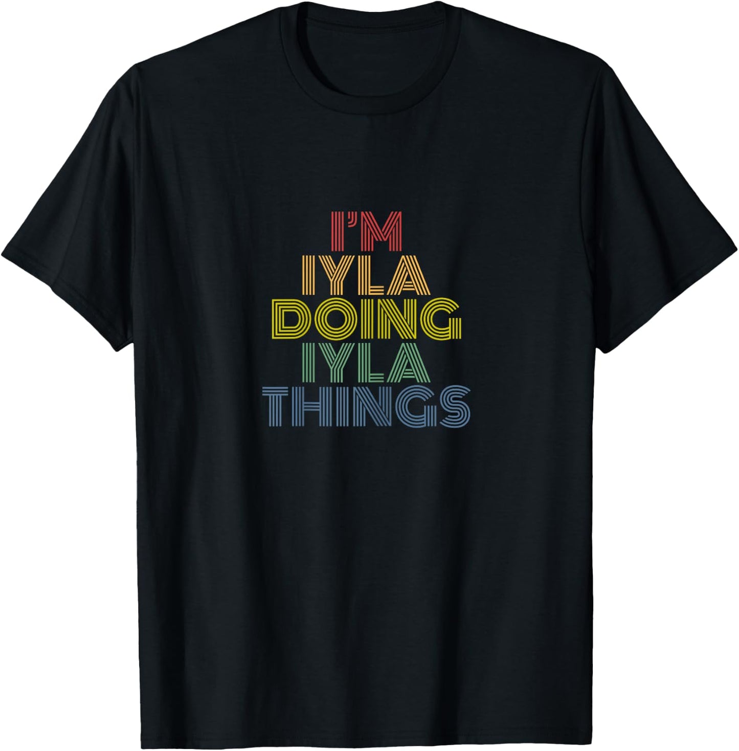 I'm Iyla Doing Iyla Things Personalized Name T-Shirt - T-Shirt | Black