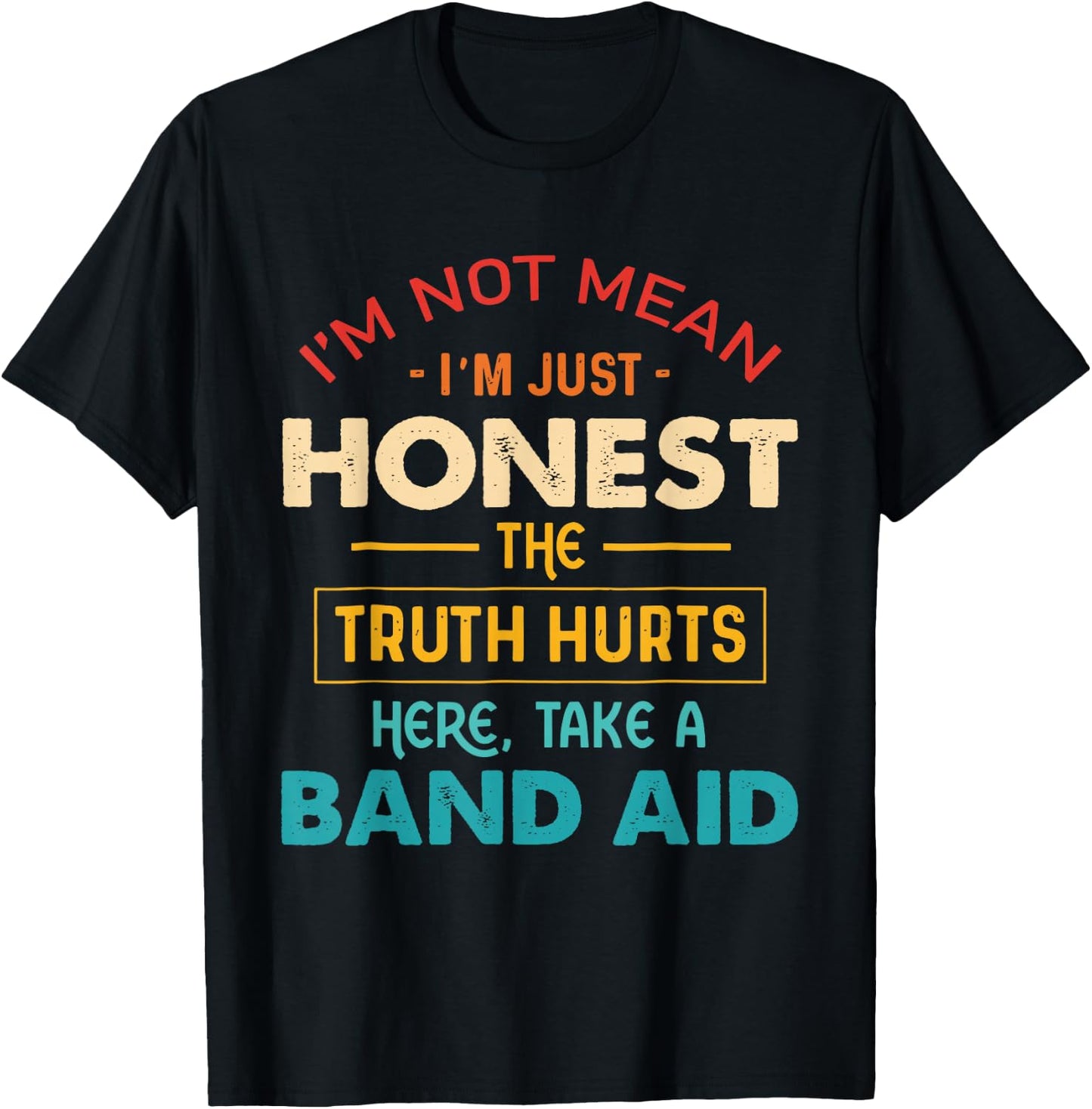 I'm Not Mean I'm Just Honest The Truth Hurts Here Quote T-Shirt - T-Shirt | Black