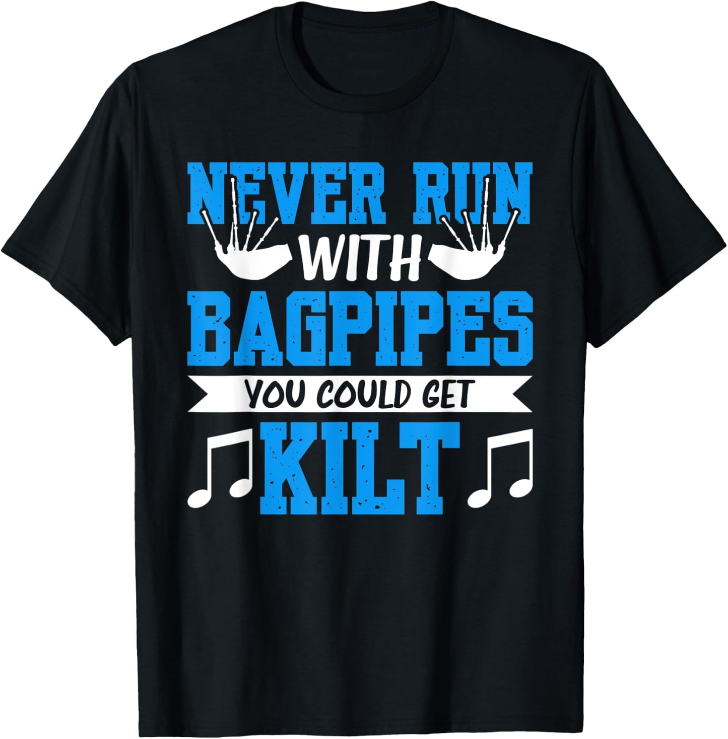 Never Run With Bagpipes You Could Get Kilt T-Shirt - T-Shirt | Black