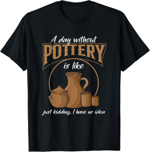 A Day Without Pottery Teacher Clay Kiln Ceramics Artist Men Women T-Shirt - T-Shirt | Black