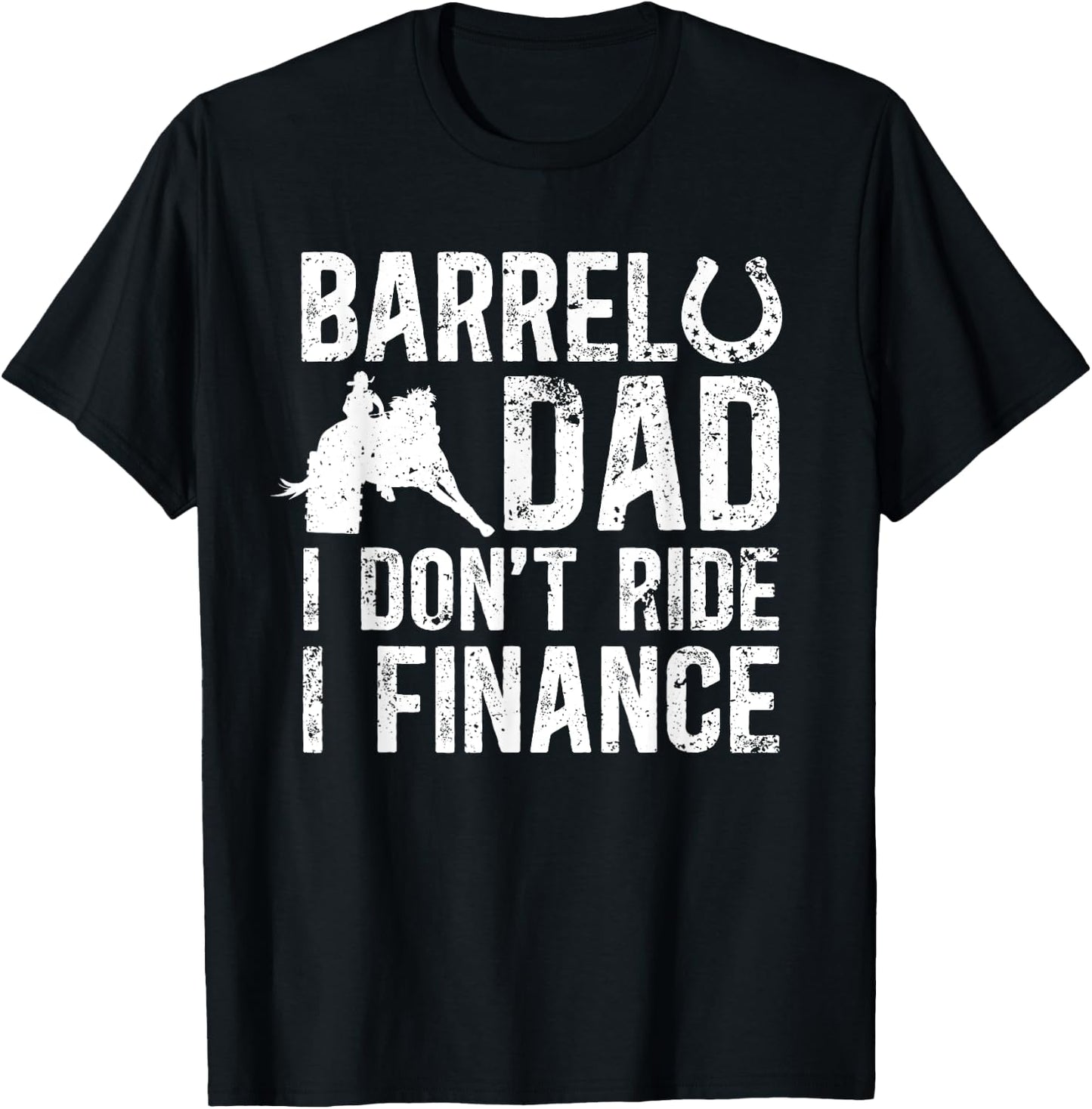 Barrel Dad I don't ride I finance Barrel Horse Racing T-Shirt - T-Shirt | Black
