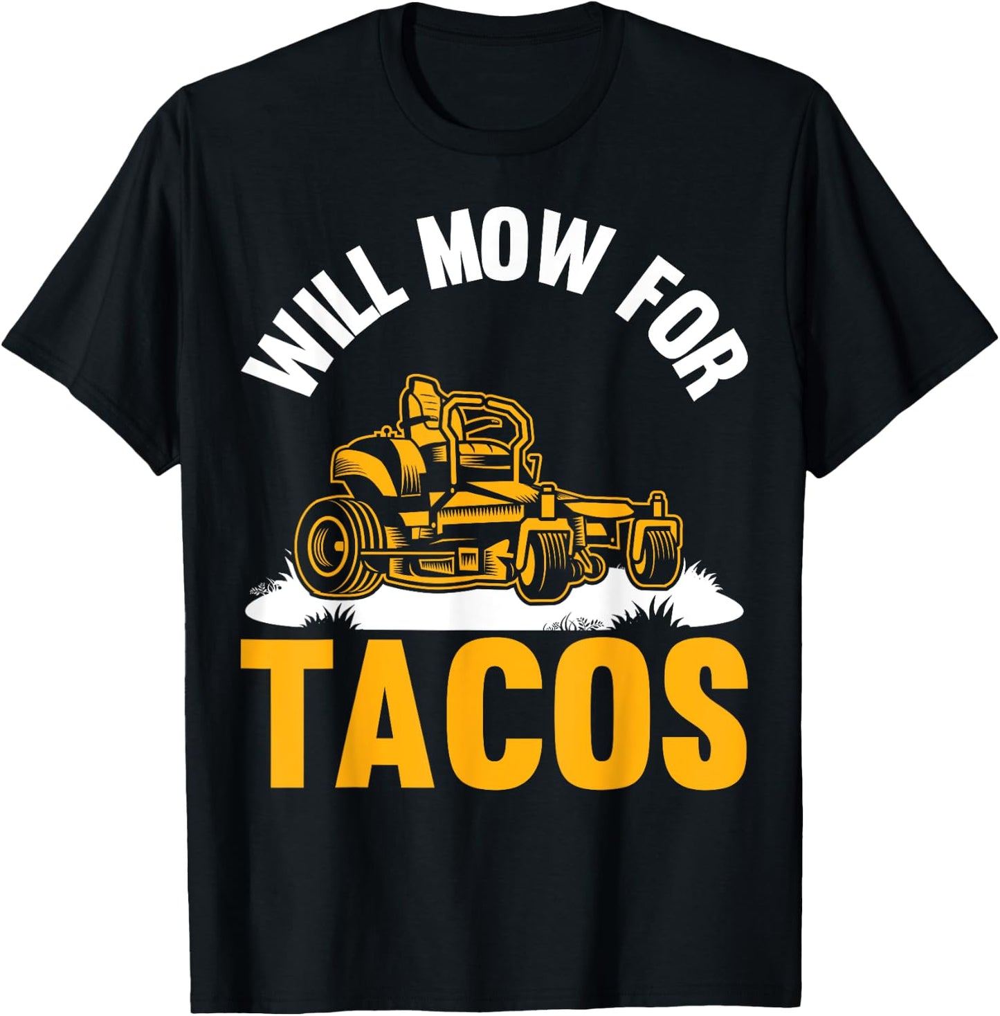 Gardener Will Mow For Tacos Lawn Mowing Funny Lawn Mower T-Shirt - T-Shirt | Black