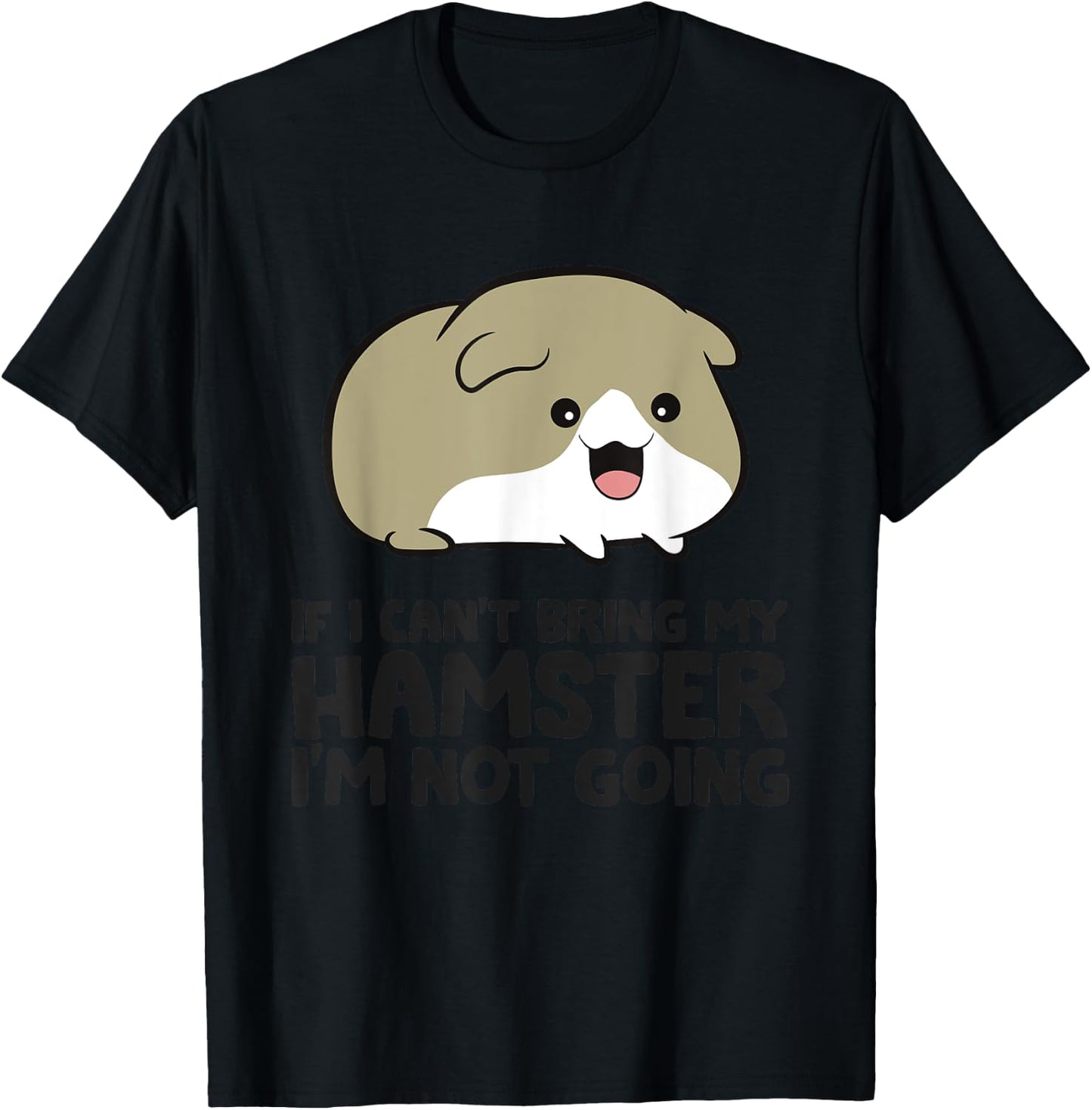 If I Can't Bring My Hamster I'm Not Going Cute Hamster T-Shirt - T-Shirt | Black