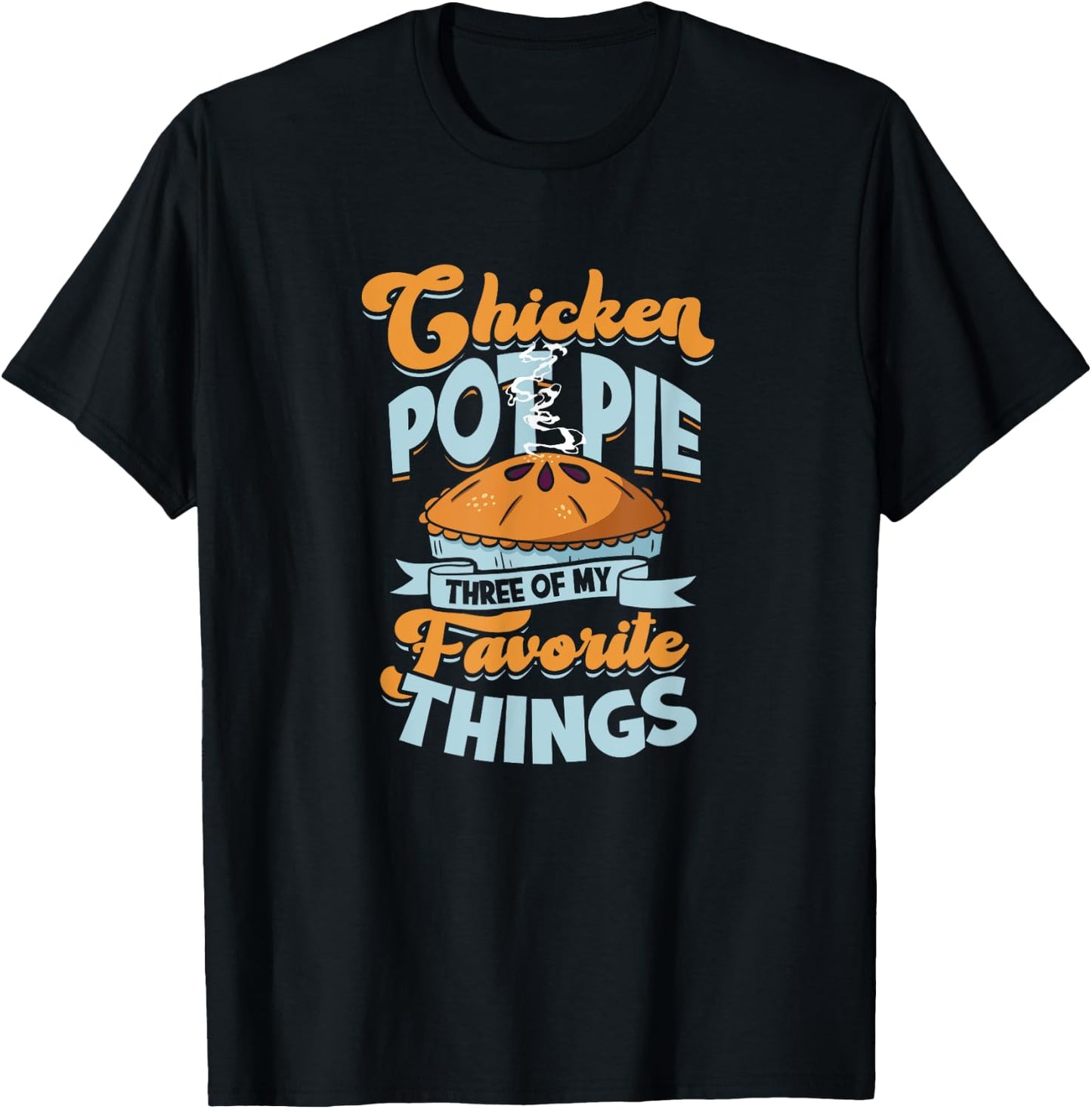 Chicken Pot Pie Three of my favorite things - chicken pot T-Shirt - T-Shirt | Black