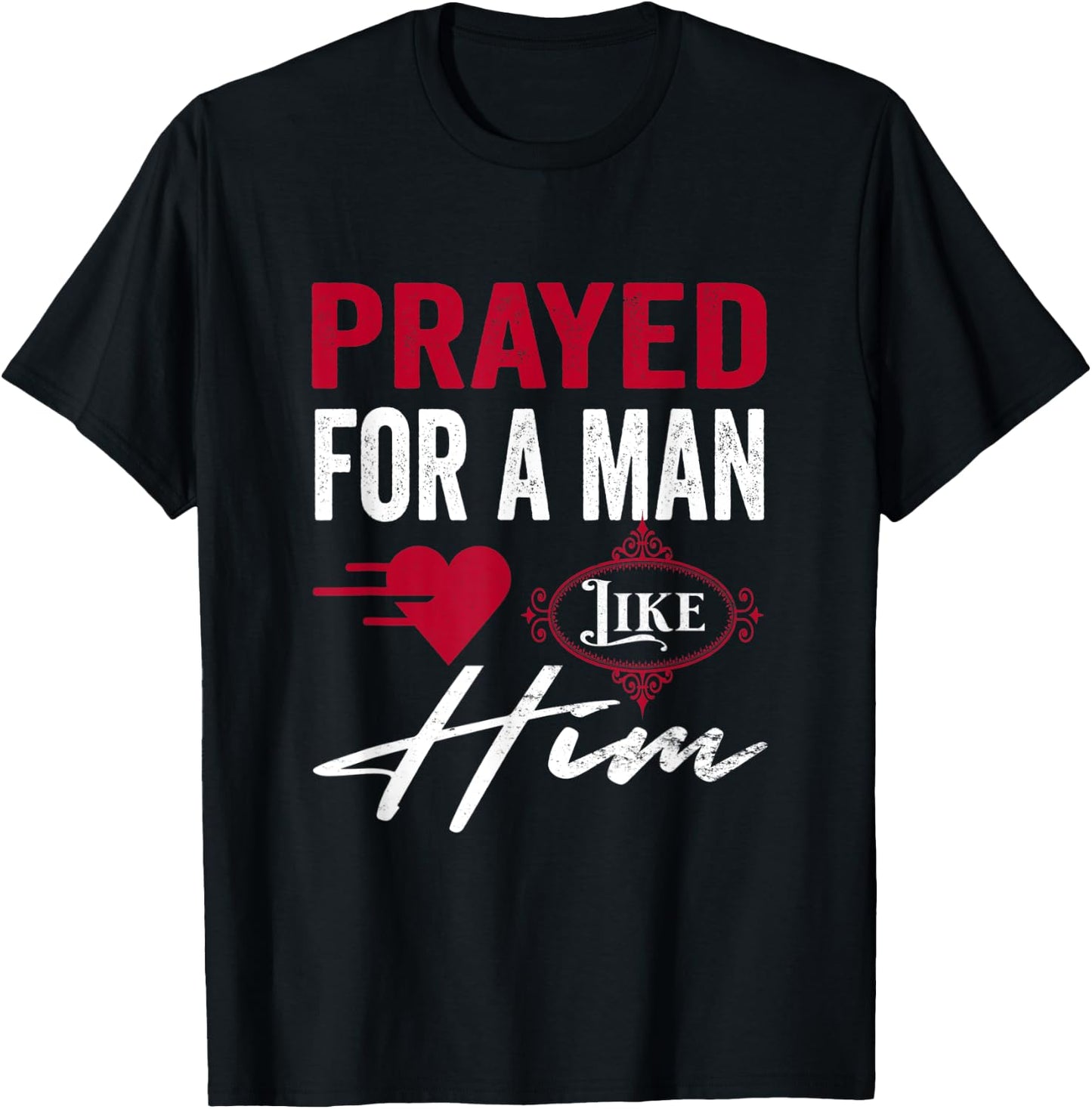 Prayed For A Man Like Him - I'm Him Christian T-Shirt - T-Shirt | Black