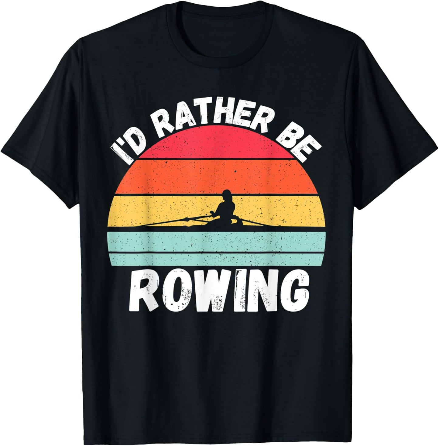 Rowing | I’d Rather Be Rowing, For Crew Team, Funny Rowing T-Shirt - T-Shirt | Black