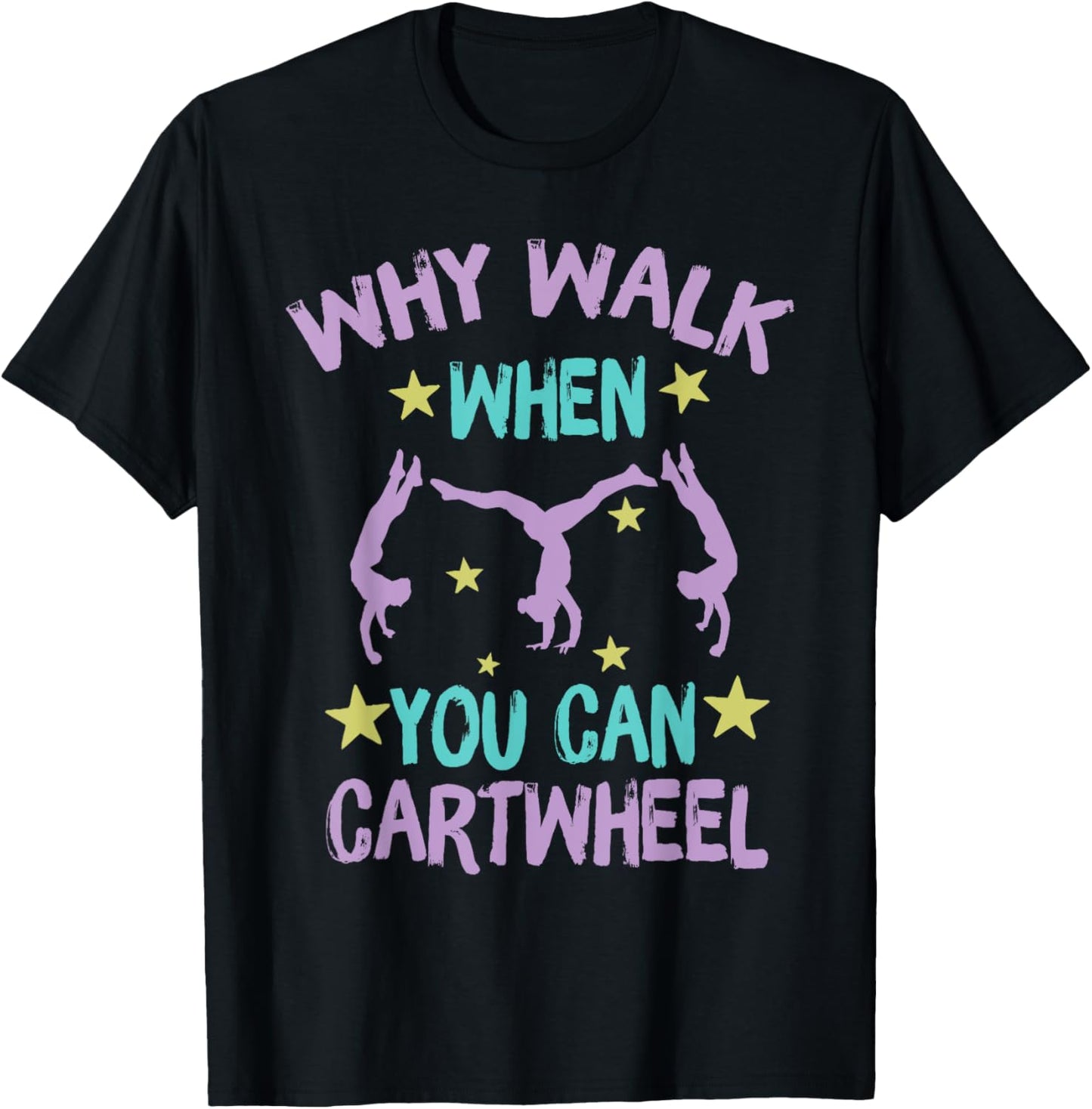 Why Walk When You Can Cartwheel girls gymnastics t dance T-Shirt - T-Shirt | Black