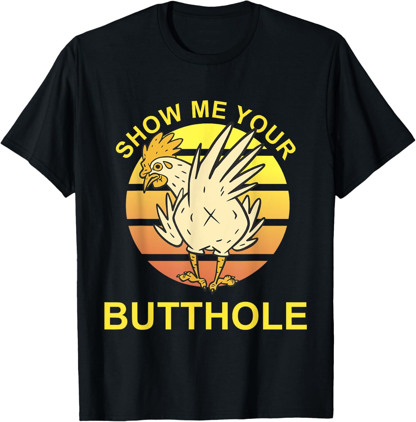 Show me your Butthole - Funny Butthole Chicken T-Shirt - T-Shirt | Black