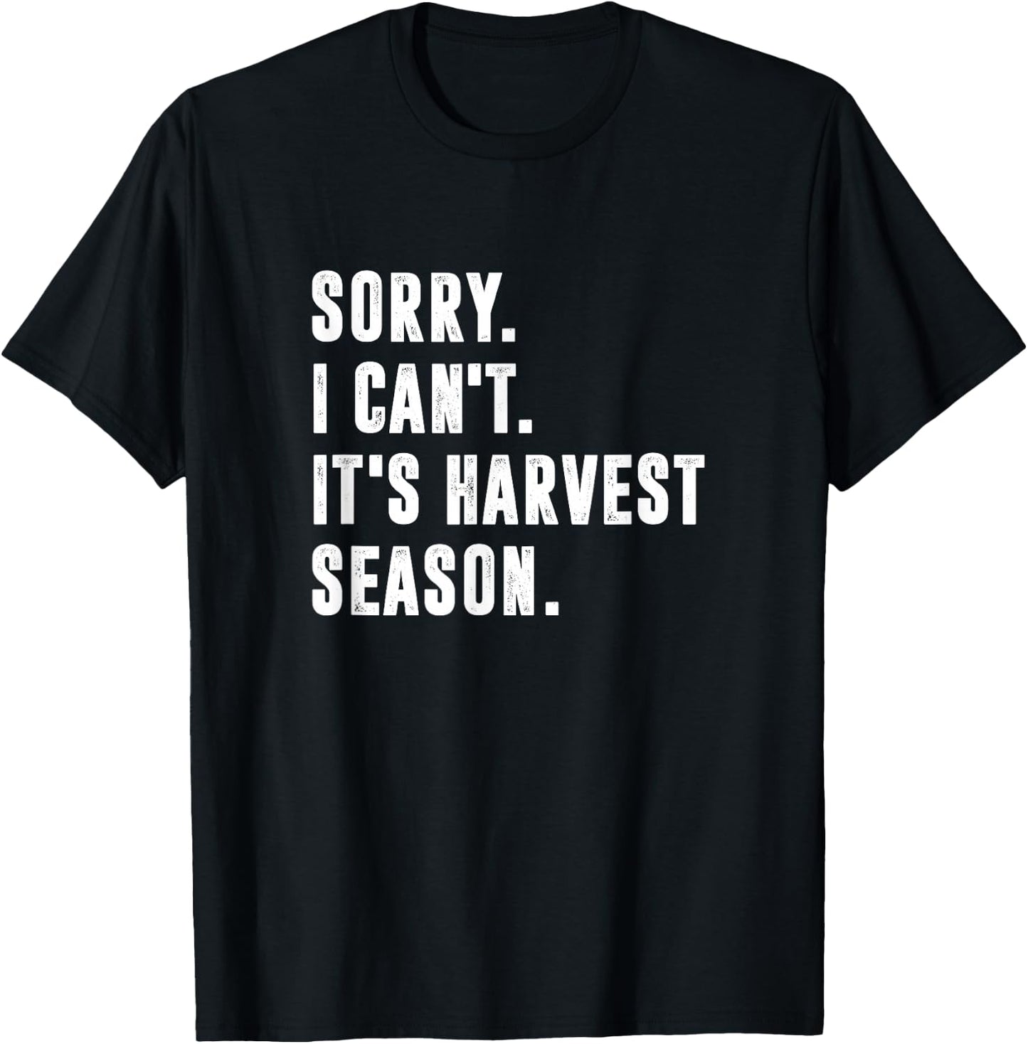 Sorry I Can't It's Harvest Season, Funny Farming T-Shirt - T-Shirt | Black