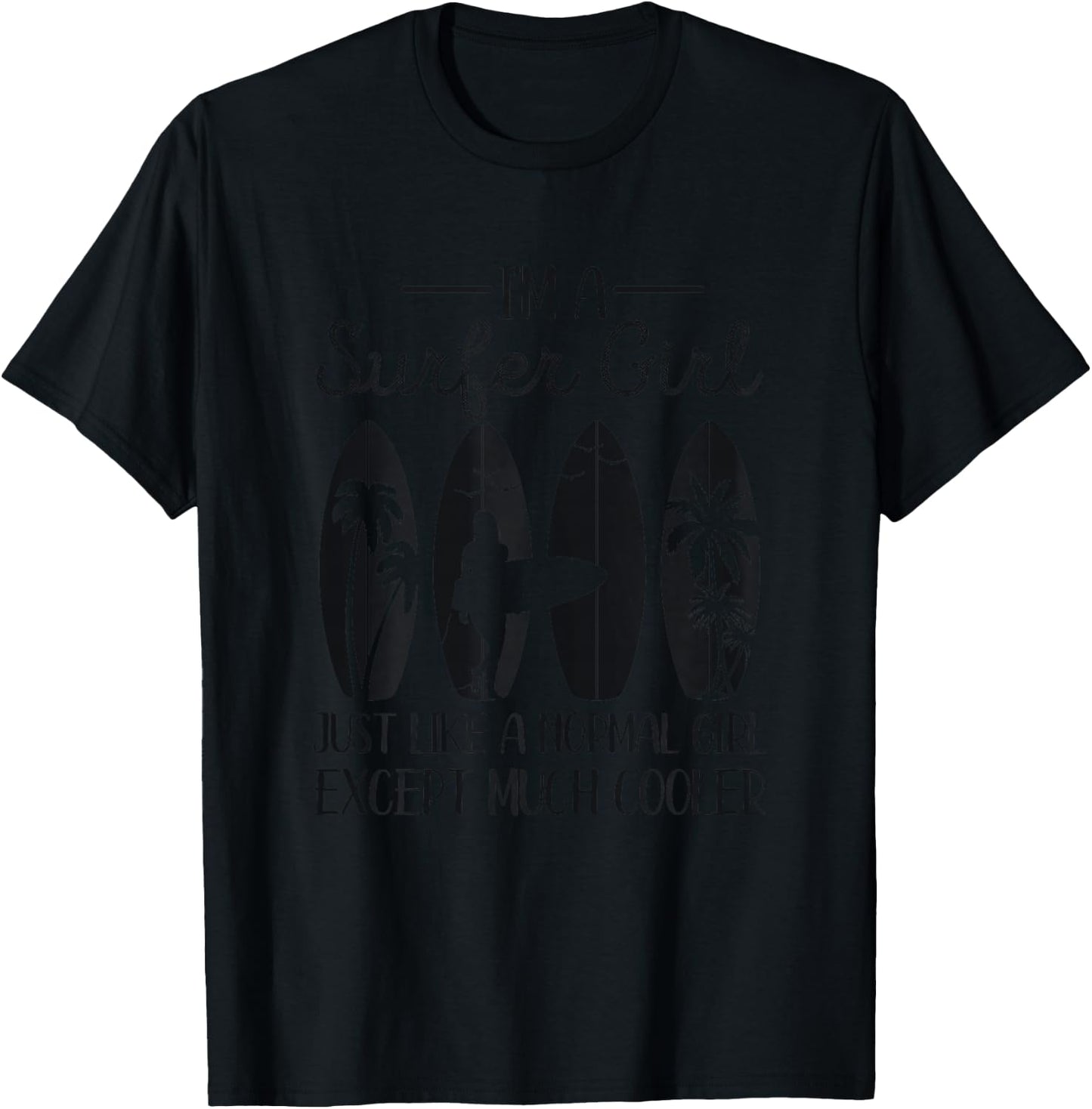 I'm A Surfer Girl Like A Normal Girl But Much Cooler Surfing T-Shirt - T-Shirt | Black
