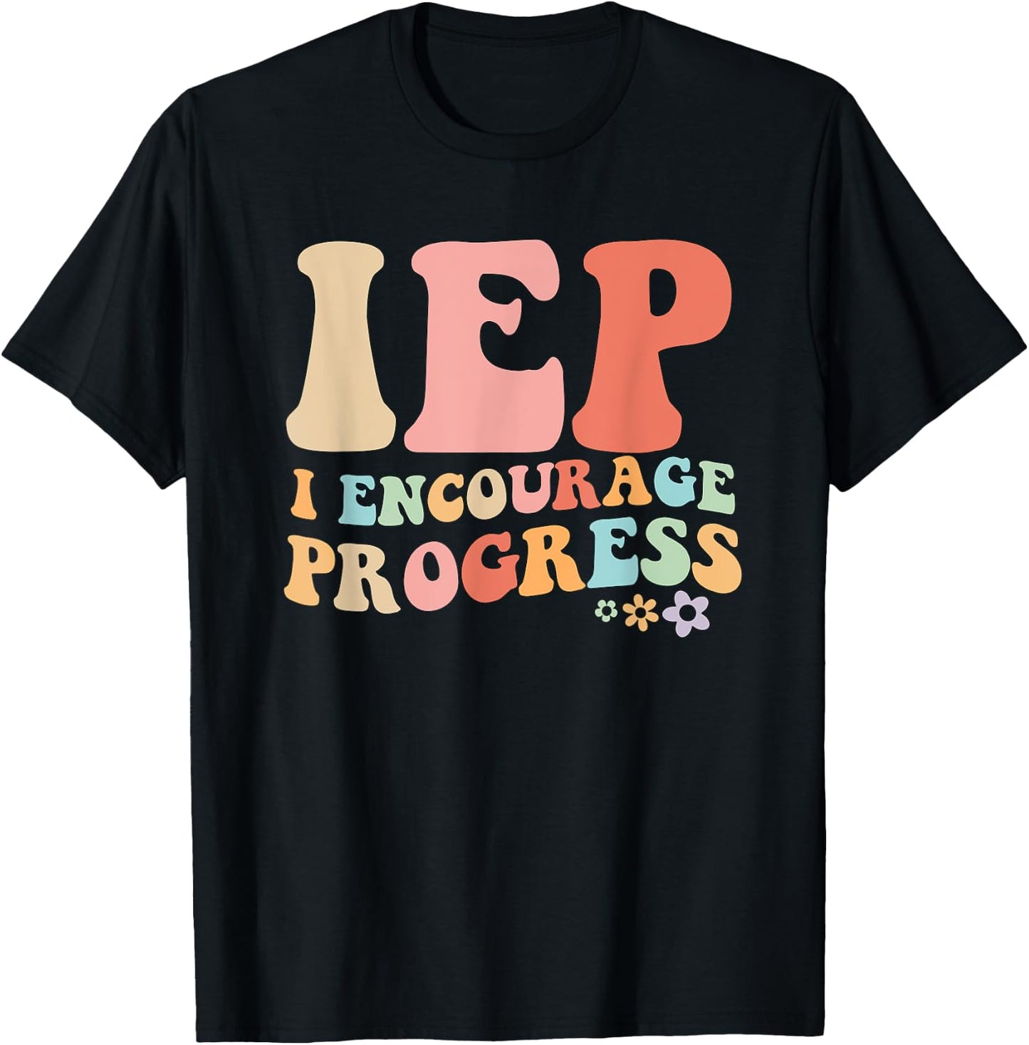 IEP I Encourage Progress Special Education teacher graphics T-Shirt - T-Shirt | Black