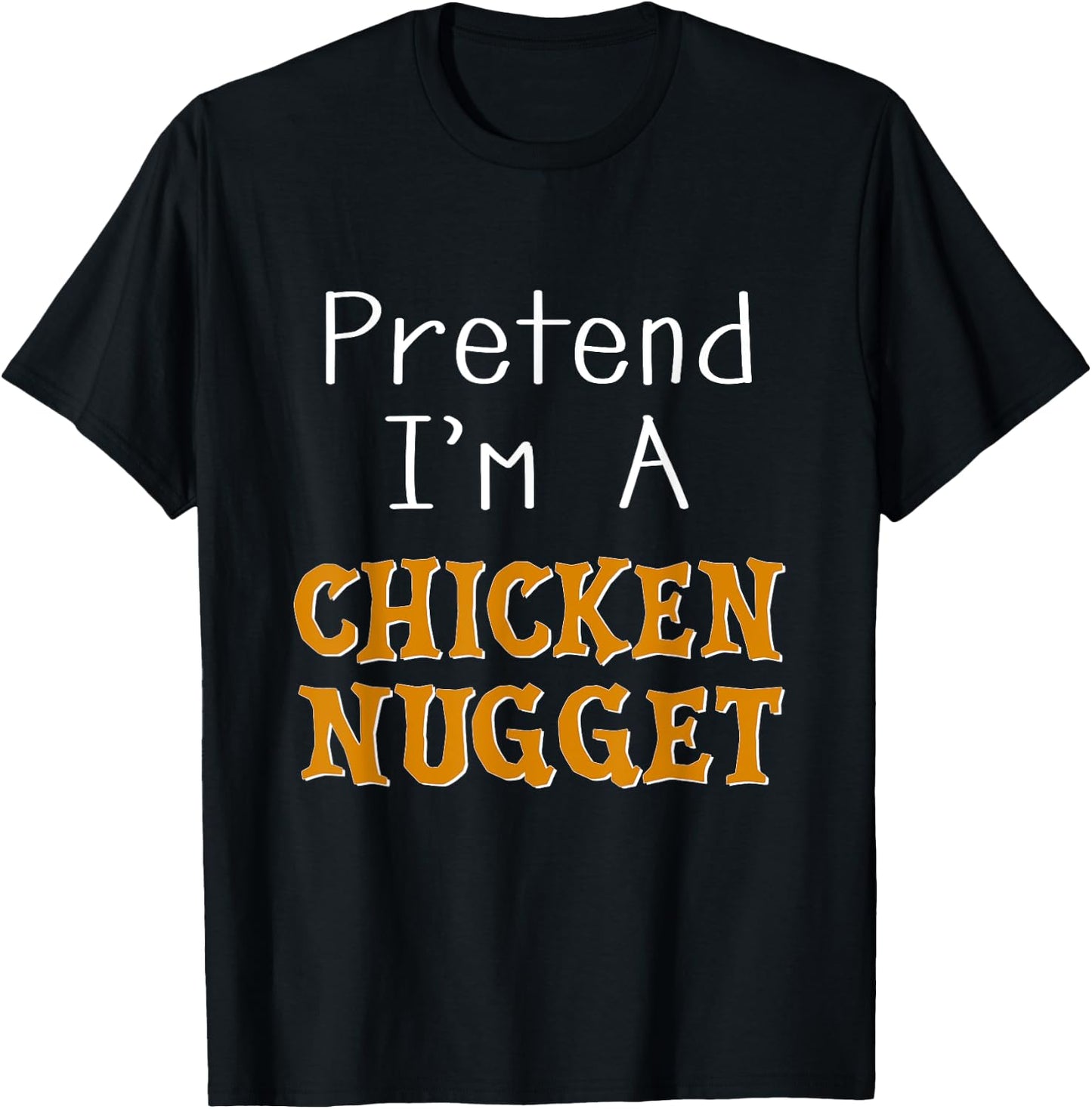 Pretend I'm A Chicken Nugget Halloween Costume Lazy Party T-Shirt - T-Shirt | Black