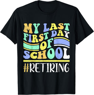 My Last First Day Of School Retiring Teacher Retirement T-Shirt - T-Shirt | Black