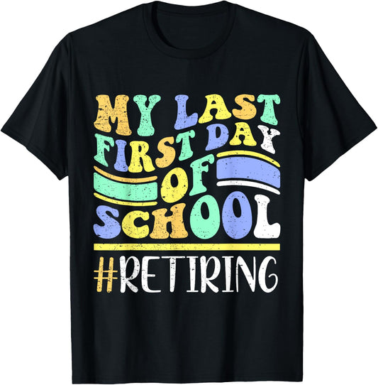 My Last First Day Of School Retiring Teacher Retirement T-Shirt - T-Shirt | Black