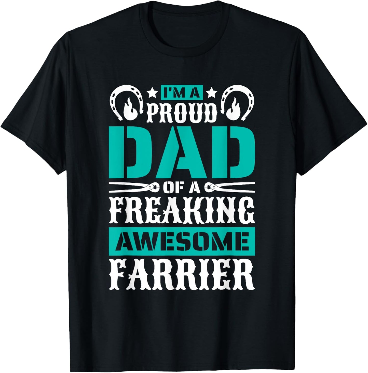 I'M Proud Dad Of A Freaking Awesome Farrier, Farrier Father T-Shirt - T-Shirt | Black