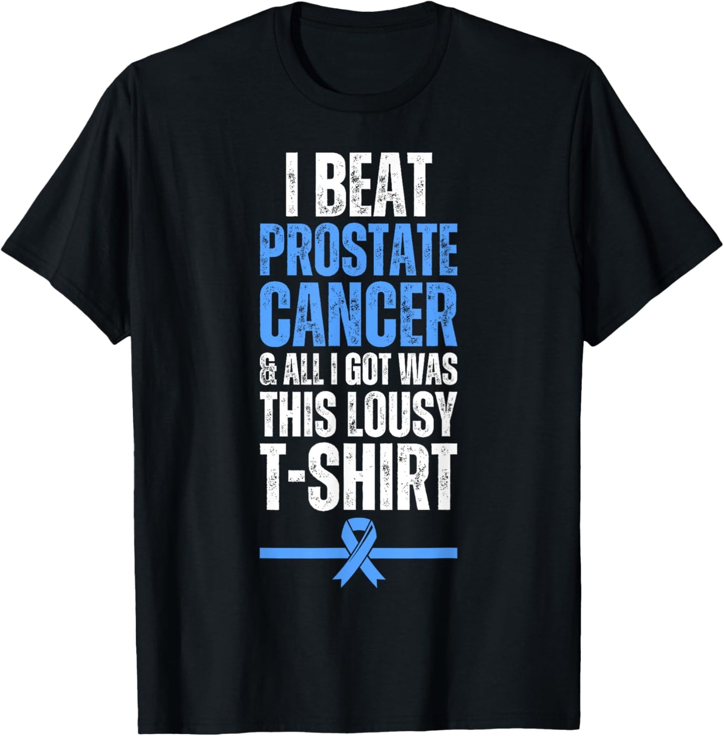 I Beat Prostate Cancer And All I Got Was This Lousy T-Shirt - T-Shirt | Black
