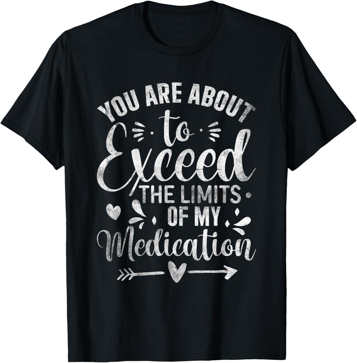 You Are About To Exceed The Limits Of My Medication T-Shirt - T-Shirt | Black