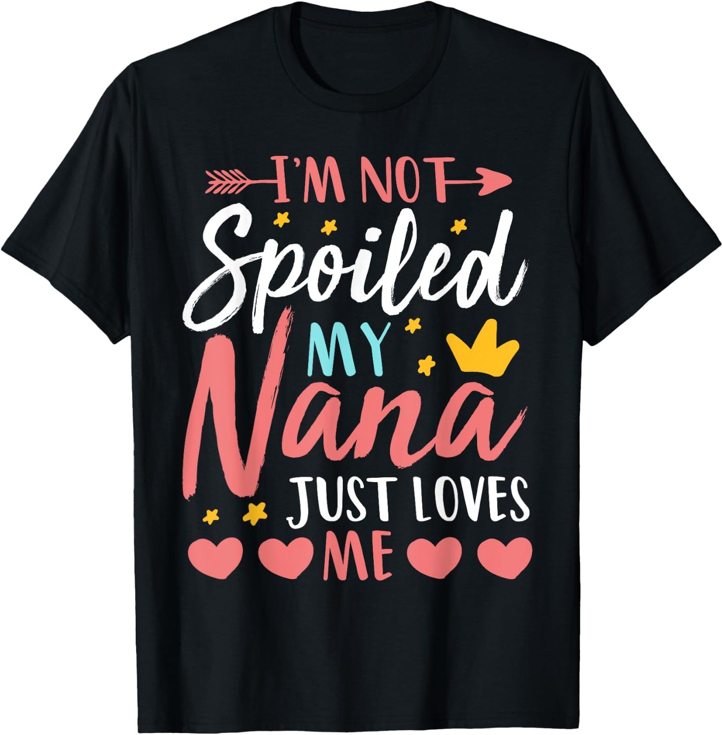 I'm Not Spoiled My Nana Just Loves Me Funny Granddaughter T-Shirt - T-Shirt | Black