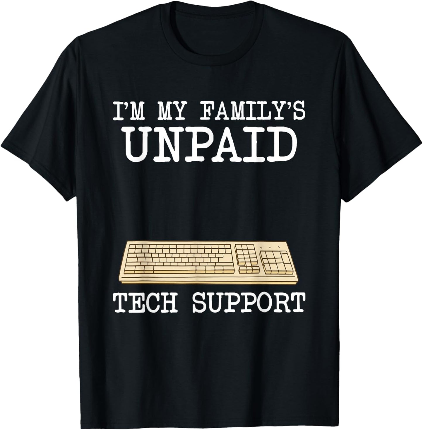 IT Nerd Geek Computer I'm My Family's Unpaid Tech Support T-Shirt - T-Shirt | Black