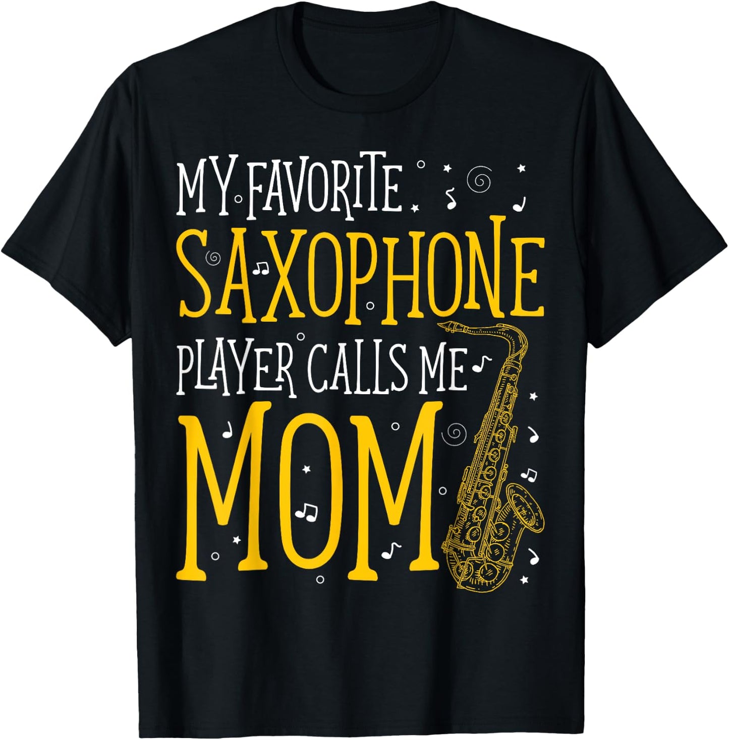 My Favorite Saxophone Player Calls Me Mom Saxophonist T-Shirt - T-Shirt | Black