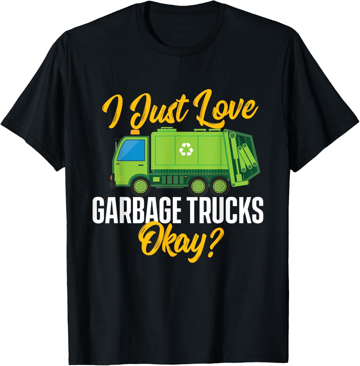 I Just Love Garbage Trucks - Waste Trash Dump Truck Driver T-Shirt - T-Shirt | Black