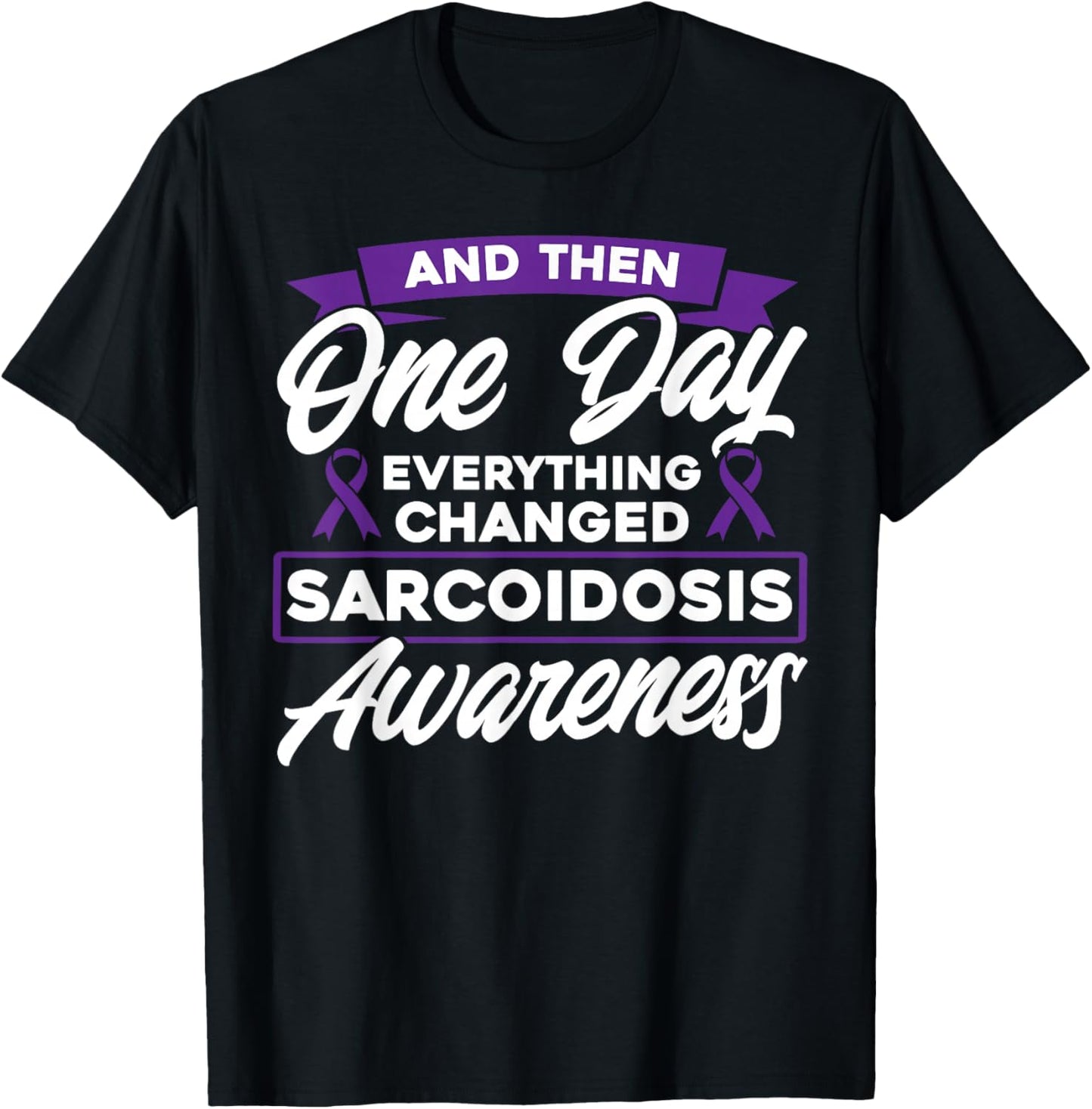 Everything Has Changed Sarcoidosis Awareness T-Shirt - T-Shirt | Black