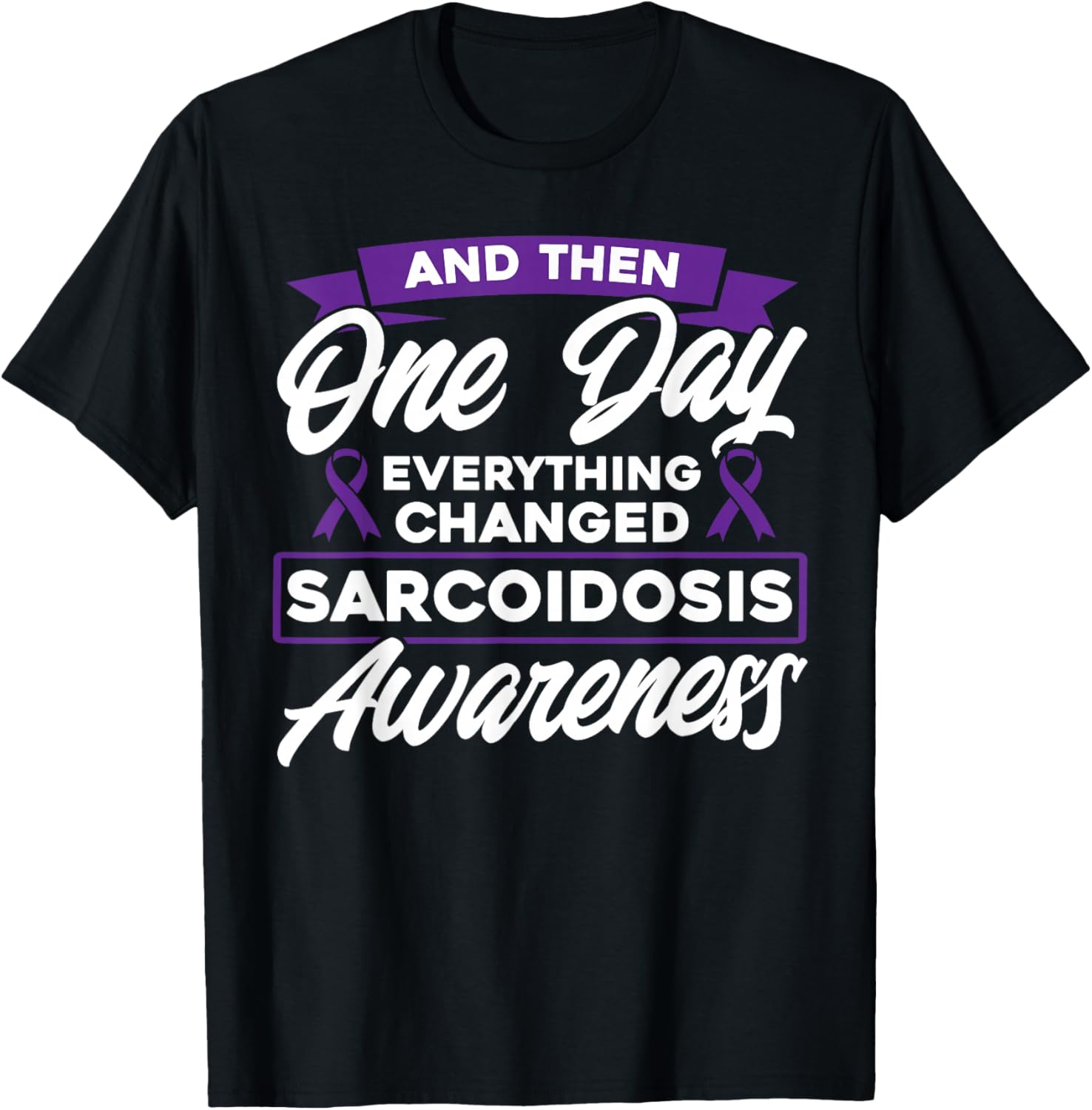 Everything Has Changed Sarcoidosis Awareness T-Shirt - T-Shirt | Black