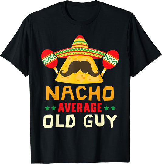 Nacho Average Old Guy Cinco de Mayo Mexican Party Old Men T-Shirt - T-Shirt | Black
