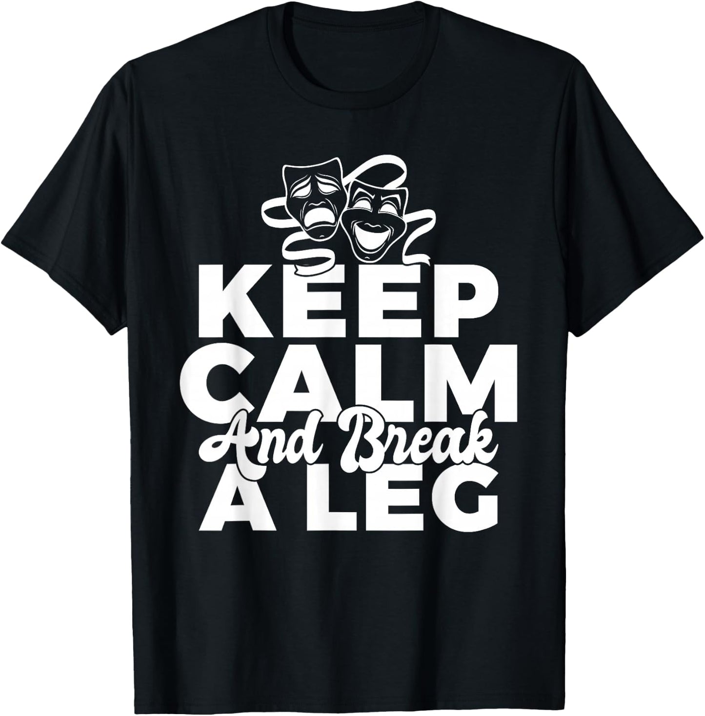 Keep Calm and break a leg Theater T-Shirt - T-Shirt | Black