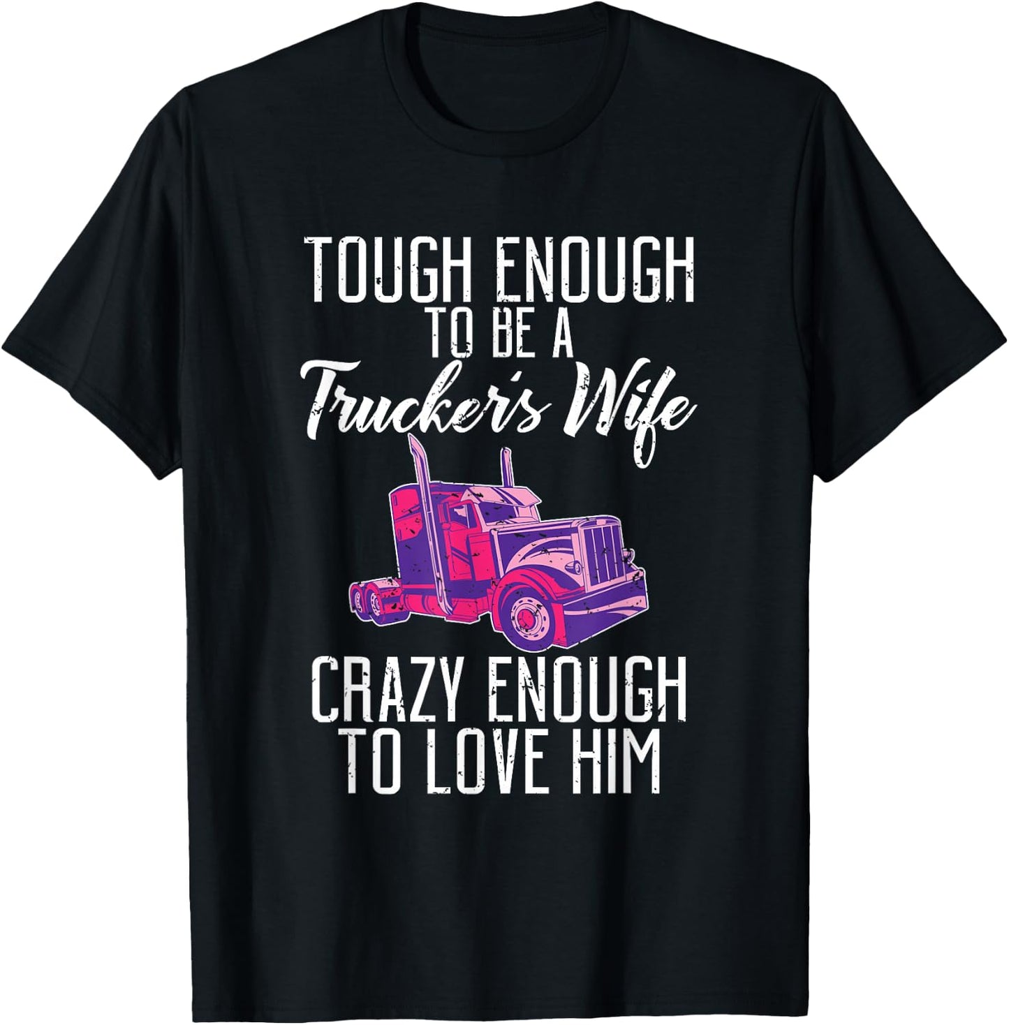 Tough enough to be a Truckers wife crazy enough to love him T-Shirt - T-Shirt | Black