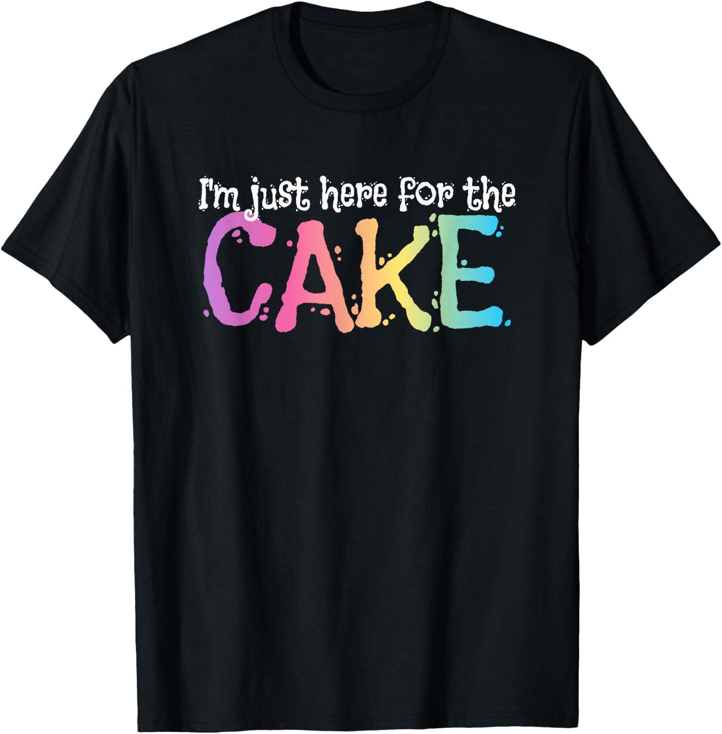 I'm just here for the Cake T-Shirt - T-Shirt | Black