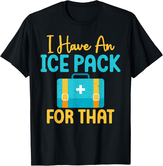 I Have An Ice Pack For This Fun School Nurse T-Shirt - T-Shirt | Black
