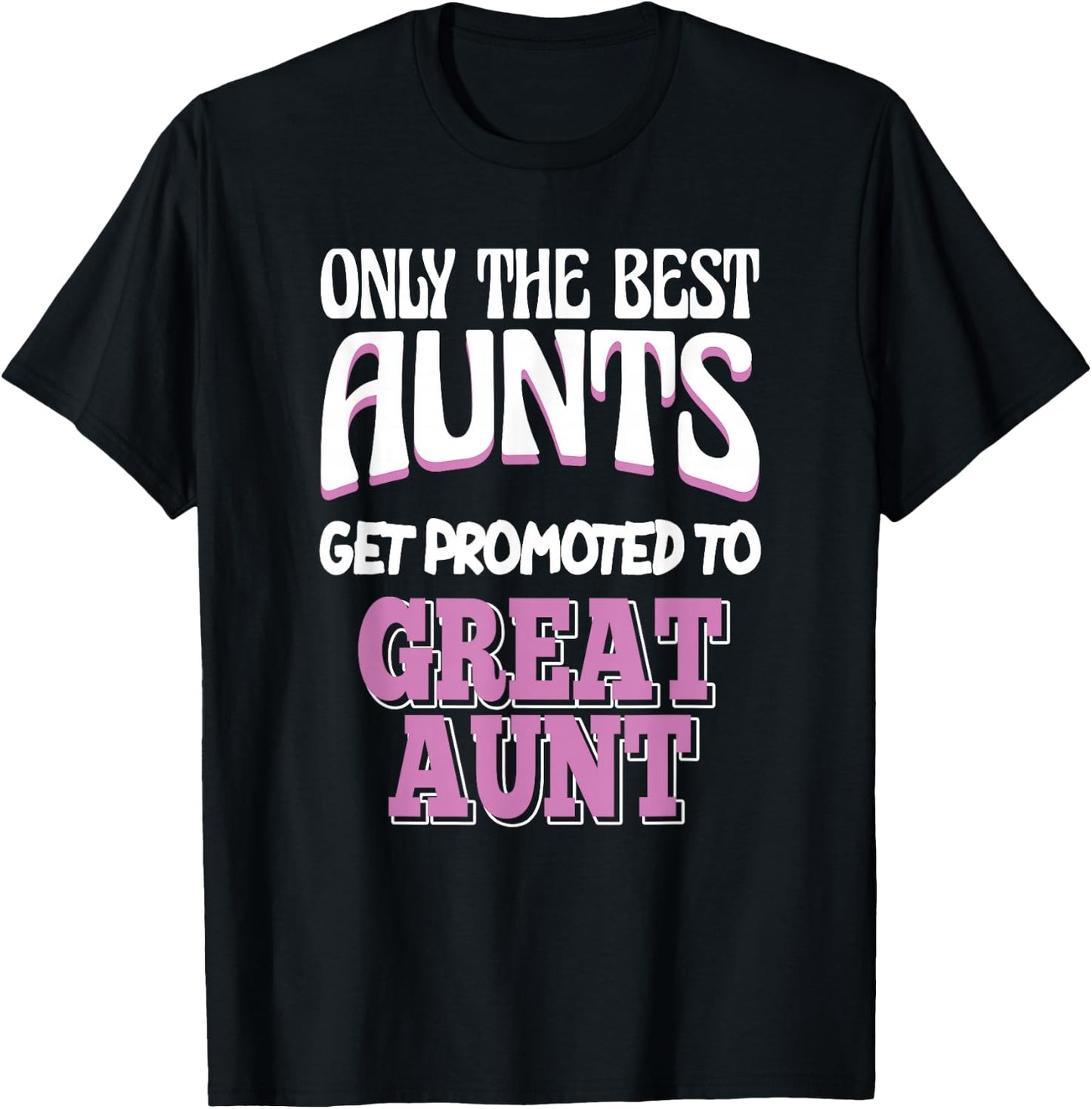 Only The Best Aunts Get Promoted To Great Aunt T-Shirt - T-Shirt | Black