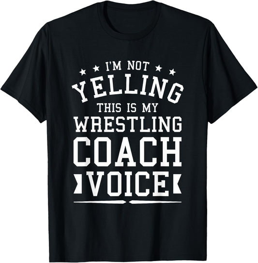 I'm Not Yelling This Is My Wrestling Coach Voice Coaching T-Shirt - T-Shirt | Black