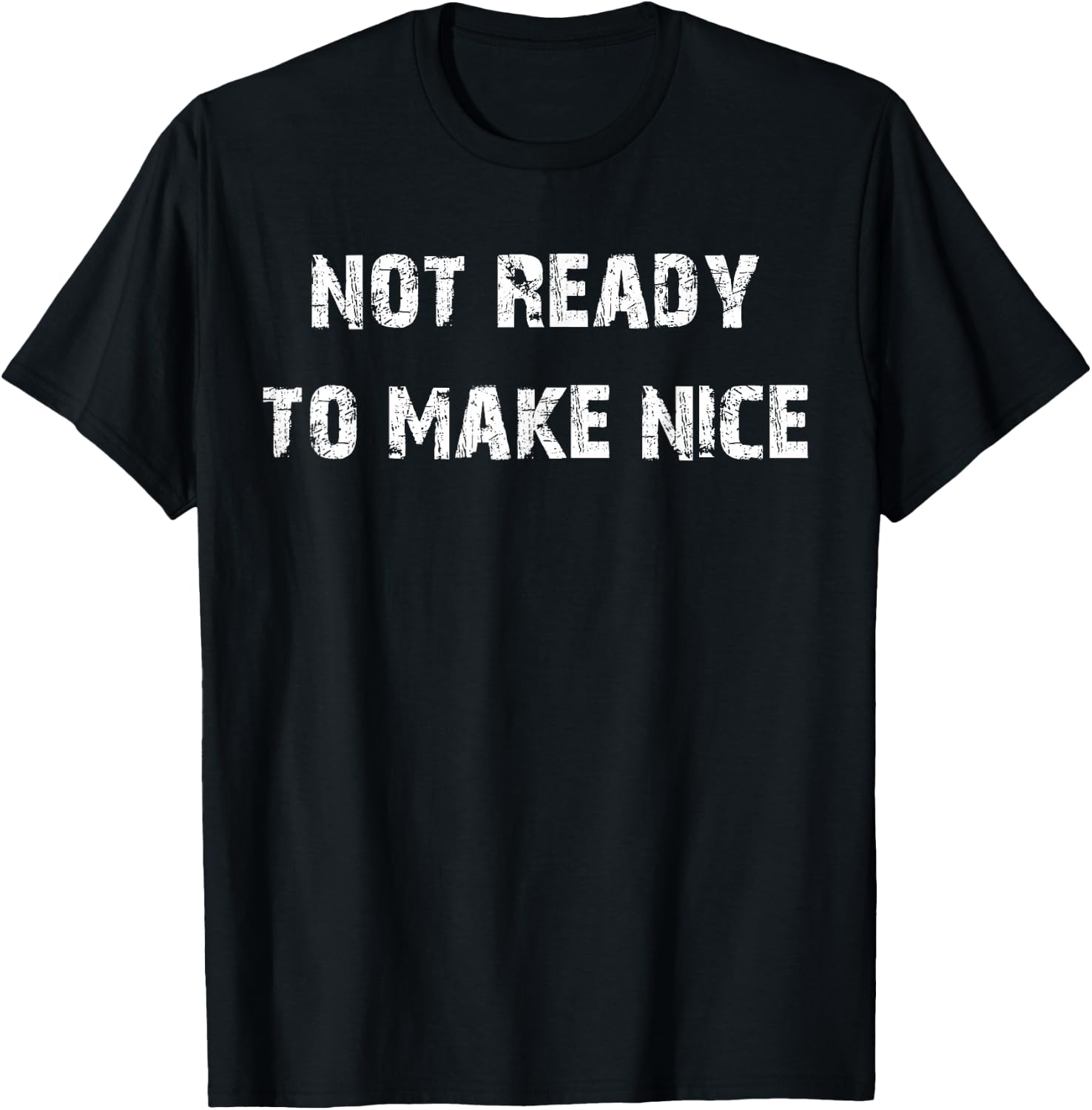 Not Ready To Make Nice T-Shirt - T-Shirt | Black
