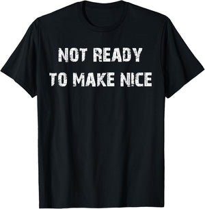 Not Ready To Make Nice T-Shirt - T-Shirt | Black